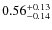 $ 0.56 _{\rm - 0.14 }^{+ 0.13 } $