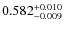 $ 0.582 _{\rm - 0.009 }^{+ 0.010 } $