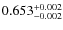 $ 0.653 _{\rm - 0.002 }^{+ 0.002 } $