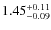 $ 1.45 _{\rm - 0.09 }^{+ 0.11 } $