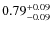 $ 0.79 _{\rm - 0.09 }^{+ 0.09 } $