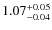 $ 1.07 _{\rm - 0.04 }^{+ 0.05 } $