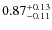 $ 0.87 _{\rm - 0.11 }^{+ 0.13 } $