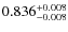$ 0.836 _{\rm - 0.008 }^{+ 0.008 } $