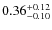 $ 0.36 _{\rm - 0.10 }^{+ 0.12 } $