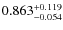 $ 0.863 _{\rm - 0.054 }^{+ 0.119 } $
