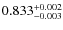 $ 0.833 _{\rm - 0.003 }^{+ 0.002 } $