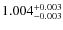 $ 1.004 _{\rm - 0.003 }^{+ 0.003 } $