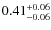 $ 0.41 _{\rm - 0.06 }^{+ 0.06 } $