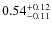 $ 0.54 _{\rm - 0.11 }^{+ 0.12 } $