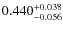 $ 0.440 _{\rm - 0.056 }^{+ 0.038 } $