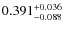 $ 0.391 _{\rm - 0.088 }^{+ 0.036 } $