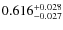 $ 0.616 _{\rm - 0.027 }^{+ 0.028 } $