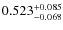 $ 0.523 _{\rm - 0.068 }^{+ 0.085 } $