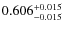 $ 0.606 _{\rm - 0.015 }^{+ 0.015 } $