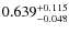 $ 0.639 _{\rm - 0.048 }^{+ 0.115 } $