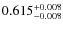 $ 0.615 _{\rm - 0.008 }^{+ 0.008 } $