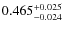$ 0.465 _{\rm - 0.024 }^{+ 0.025 } $
