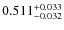$ 0.511 _{\rm - 0.032 }^{+ 0.033 } $