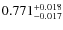 $ 0.771 _{\rm - 0.017 }^{+ 0.018 } $