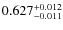 $ 0.627 _{\rm - 0.011 }^{+ 0.012 } $