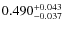 $ 0.490 _{\rm - 0.037 }^{+ 0.043 } $