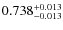 $ 0.738 _{\rm - 0.013 }^{+ 0.013 } $
