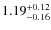 $ 1.19 _{\rm - 0.16 }^{+ 0.12 } $