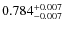 $ 0.784 _{\rm - 0.007 }^{+ 0.007 } $