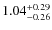 $ 1.04 _{\rm - 0.26 }^{+ 0.29 } $
