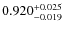 $ 0.920 _{\rm - 0.019 }^{+ 0.025 } $