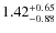 $ 1.42 _{\rm - 0.88 }^{+ 0.65 } $