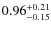 $ 0.96 _{\rm - 0.15 }^{+ 0.21 } $