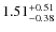$ 1.51 _{\rm - 0.38 }^{+ 0.51 } $