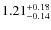 $ 1.21 _{\rm - 0.14 }^{+ 0.18 } $