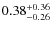 $ 0.38 _{\rm - 0.26 }^{+ 0.36 } $