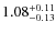 $ 1.08 _{\rm - 0.13 }^{+ 0.11 } $