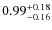 $ 0.99 _{\rm - 0.16 }^{+ 0.18 } $