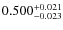 $ 0.500 _{\rm - 0.023 }^{+ 0.021 } $