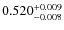 $ 0.520 _{\rm - 0.008 }^{+ 0.009 } $