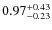 $ 0.97 _{\rm - 0.23 }^{+ 0.43 } $