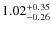 $ 1.02 _{\rm - 0.26 }^{+ 0.35 } $