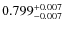 $ 0.799 _{\rm - 0.007 }^{+ 0.007 } $