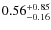 $ 0.56 _{\rm - 0.16 }^{+ 0.85 } $