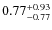 $ 0.77 _{\rm - 0.77 }^{+ 0.93 } $