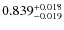 $ 0.839 _{\rm - 0.019 }^{+ 0.018 } $