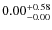 $ 0.00 _{\rm - 0.00 }^{+ 0.58 } $