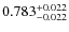 $ 0.783 _{\rm - 0.022 }^{+ 0.022 } $