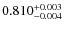 $ 0.810 _{\rm - 0.004 }^{+ 0.003 } $