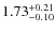 $ 1.73 _{\rm - 0.10 }^{+ 0.21 } $